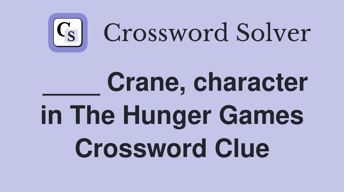 ____ Crane, character in The Hunger Games Crossword Clue