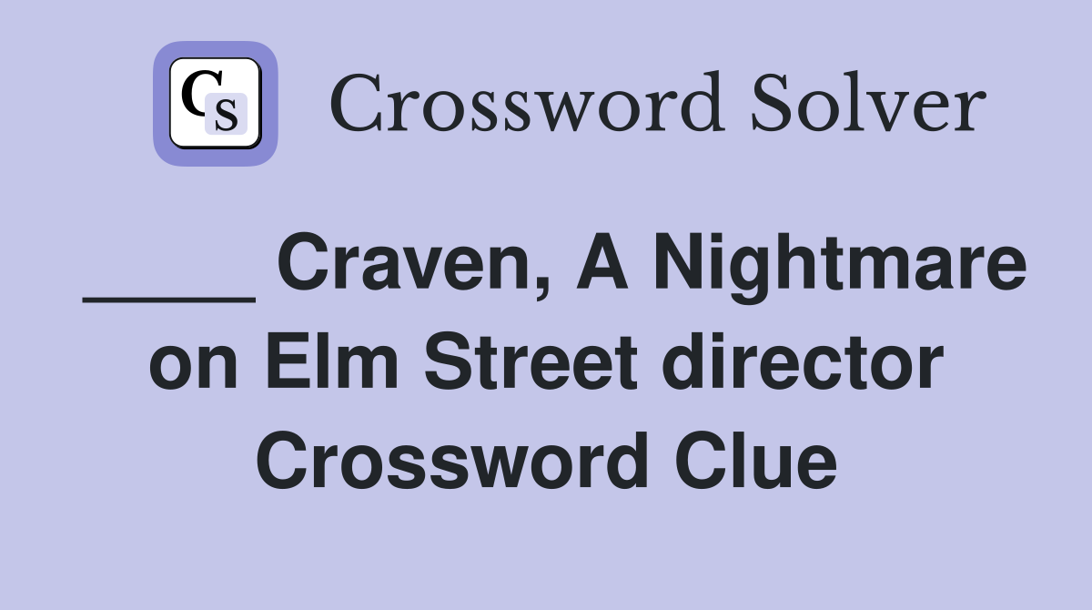 ____ Craven, A Nightmare on Elm Street director Crossword Clue