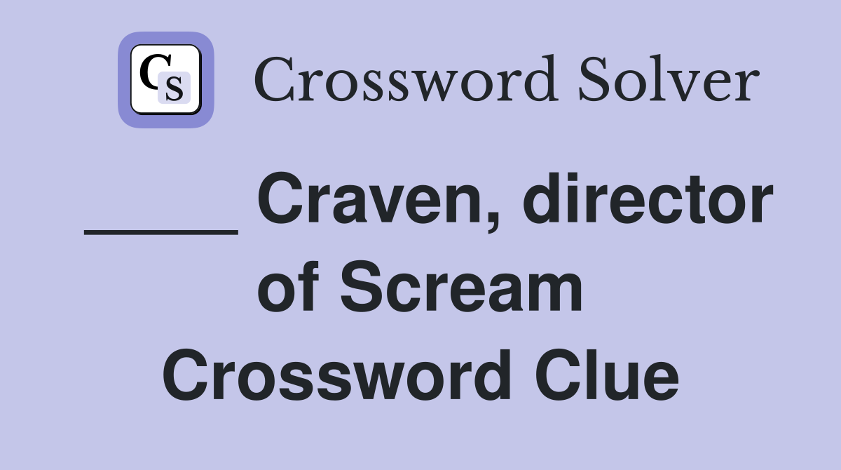 ____ Craven, director of Scream Crossword Clue