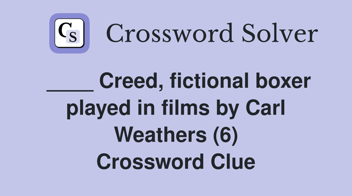 ____ Creed, fictional boxer played in films by Carl Weathers (6) Crossword Clue