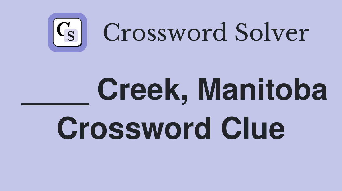____ Creek, Manitoba Crossword Clue