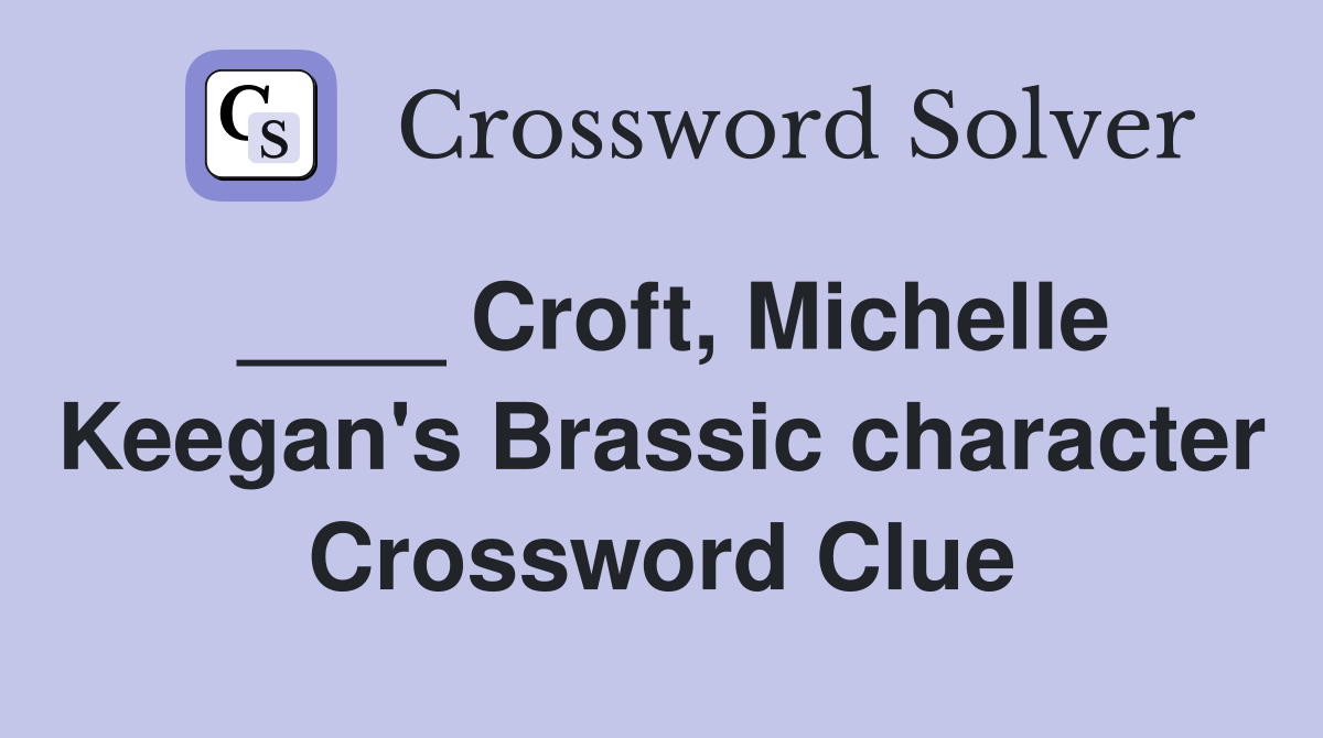 ____ Croft, Michelle Keegan's Brassic character Crossword Clue