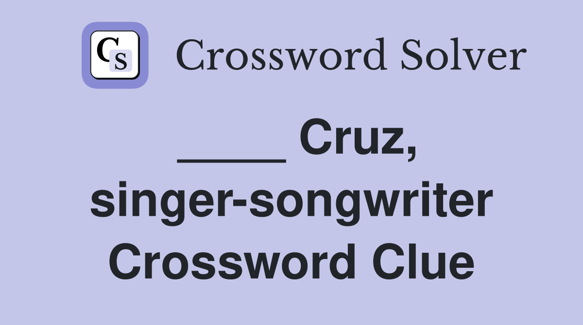 ____ Cruz, singer-songwriter Crossword Clue