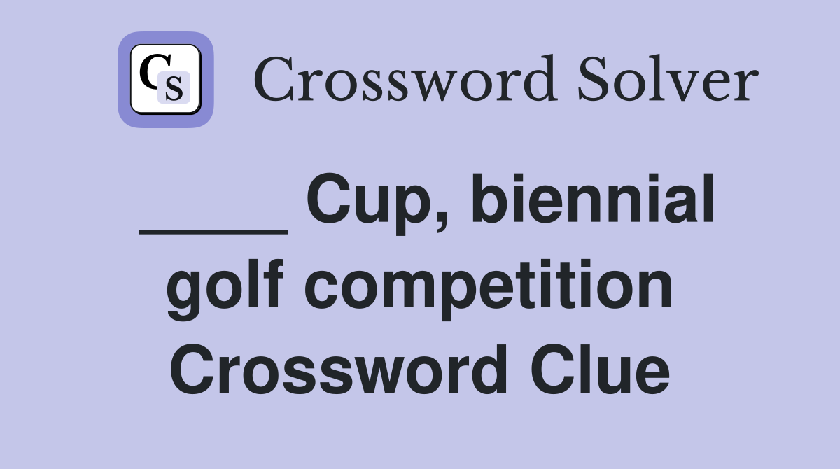 ____ Cup, biennial golf competition Crossword Clue