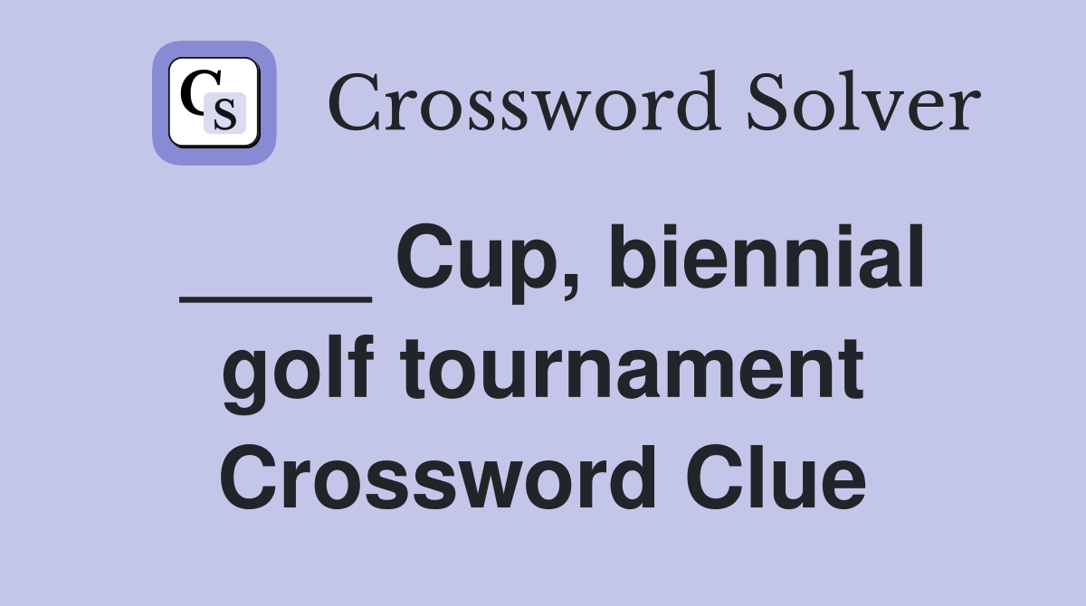 ____ Cup, biennial golf tournament Crossword Clue