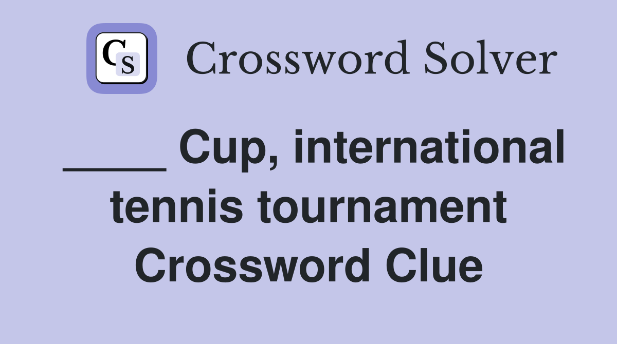 ____ Cup, international tennis tournament Crossword Clue