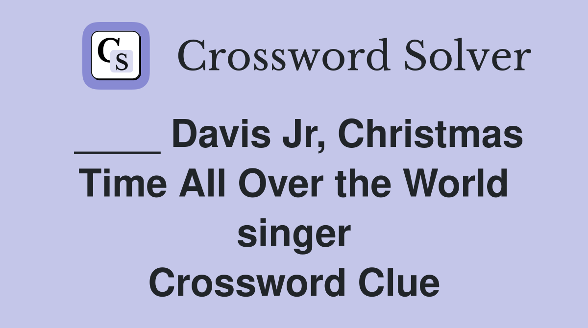 ____ Davis Jr, Christmas Time All Over the World singer Crossword Clue