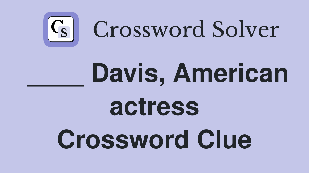 ____ Davis, American actress Crossword Clue