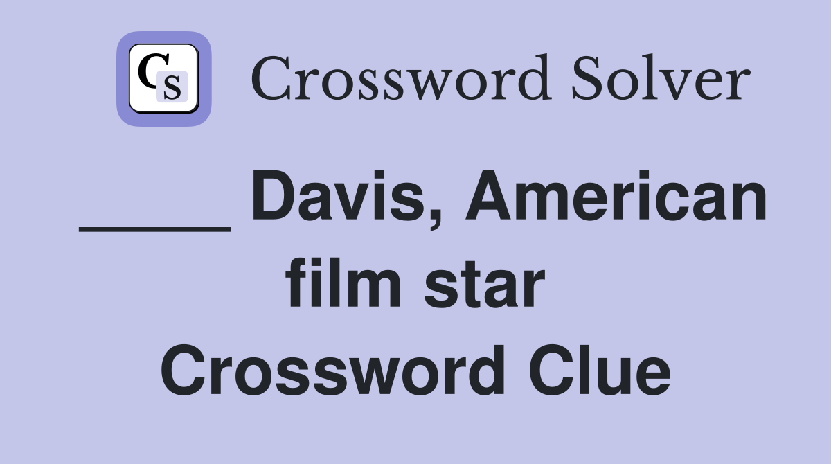 ____ Davis, American film star Crossword Clue
