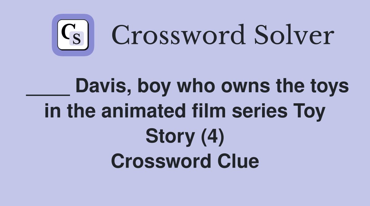 ____ Davis, boy who owns the toys in the animated film series Toy Story (4) Crossword Clue