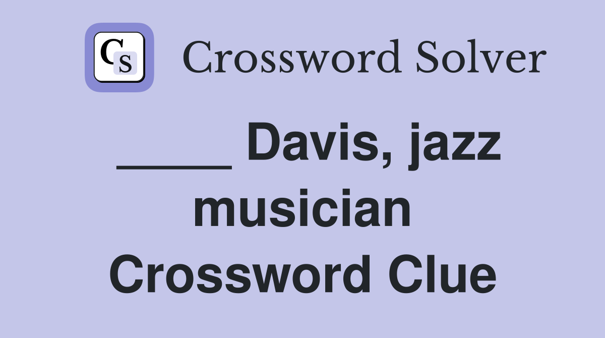 ____ Davis, jazz musician Crossword Clue