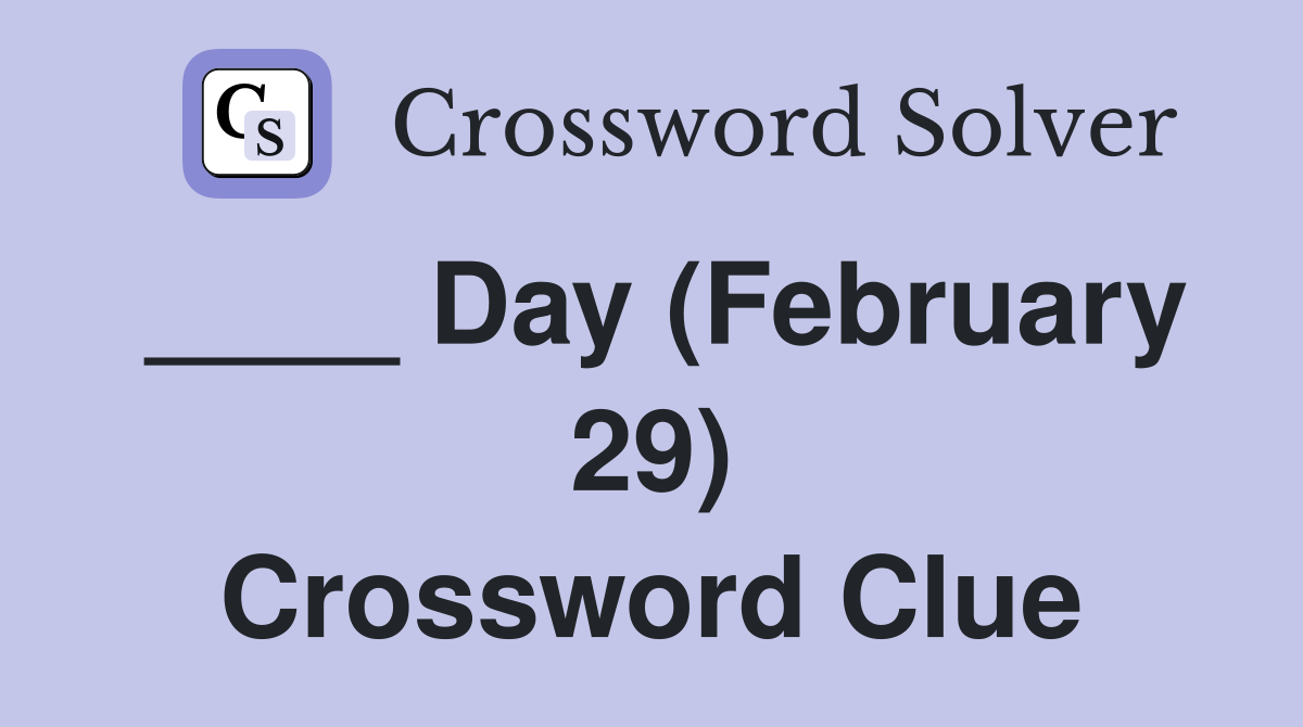 ____ Day (February 29) Crossword Clue