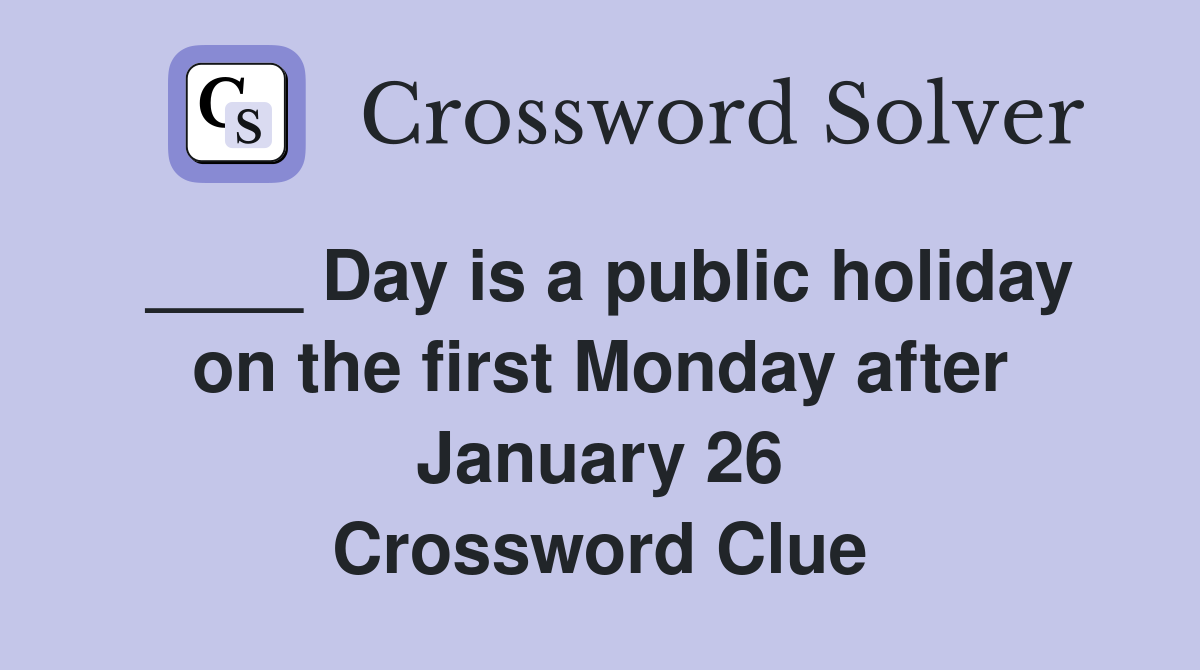 ____ Day is a public holiday on the first Monday after January 26 Crossword Clue