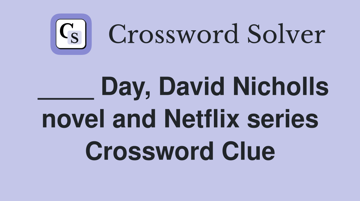 ____ Day, David Nicholls novel and Netflix series Crossword Clue