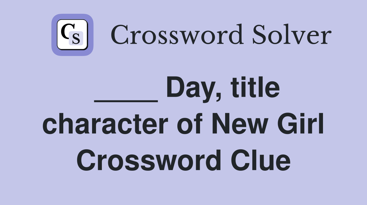 ____ Day, title character of New Girl Crossword Clue