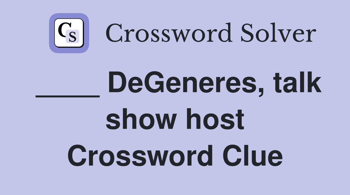 ____ DeGeneres, talk show host Crossword Clue