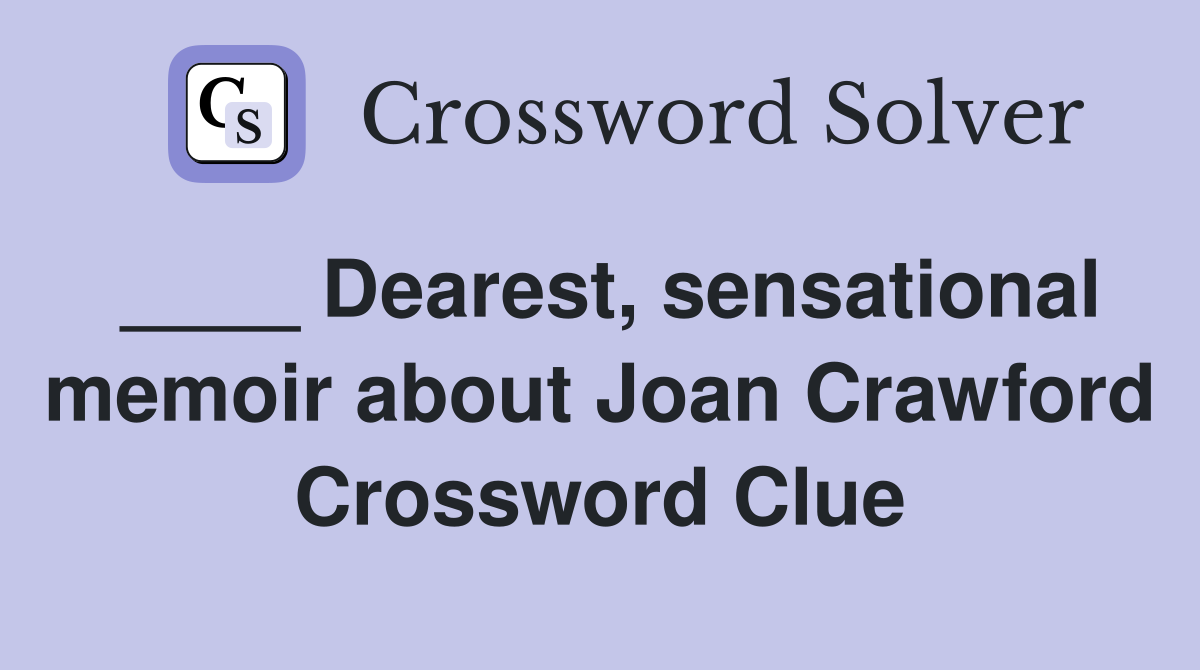 ____ Dearest, sensational memoir about Joan Crawford Crossword Clue