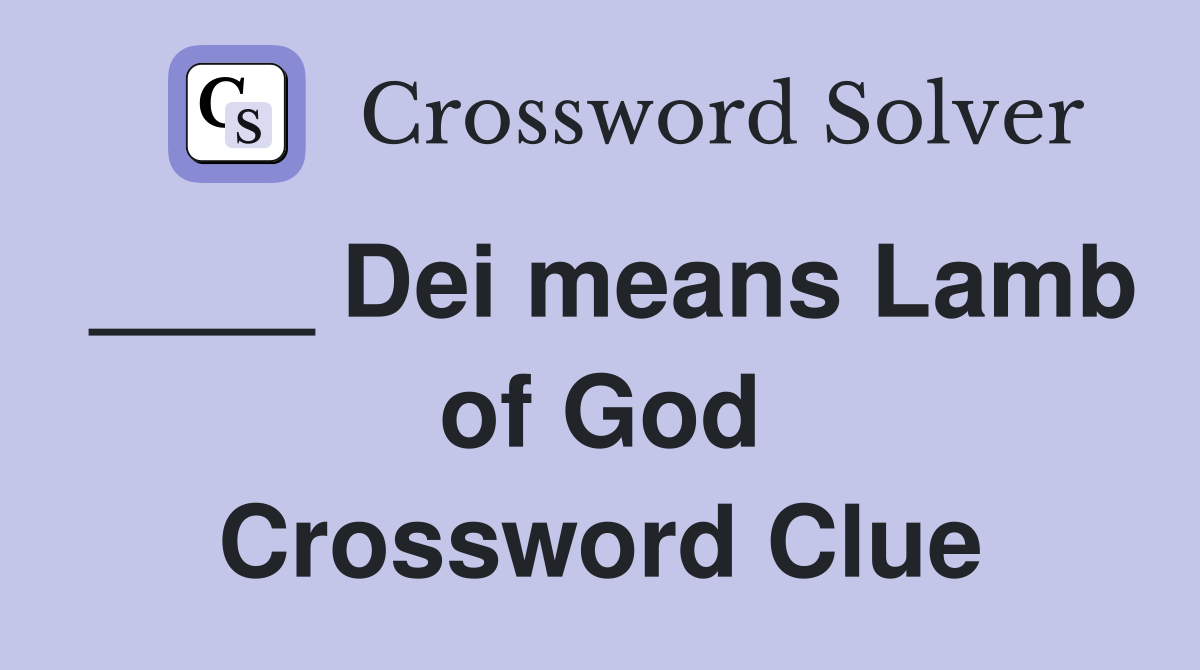 ____ Dei means Lamb of God Crossword Clue
