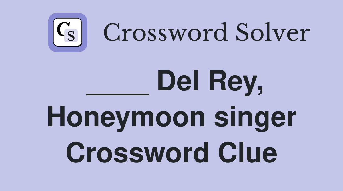 ____ Del Rey, Honeymoon singer Crossword Clue