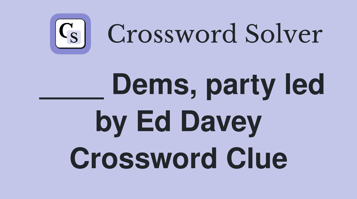 ____ Dems, party led by Ed Davey Crossword Clue