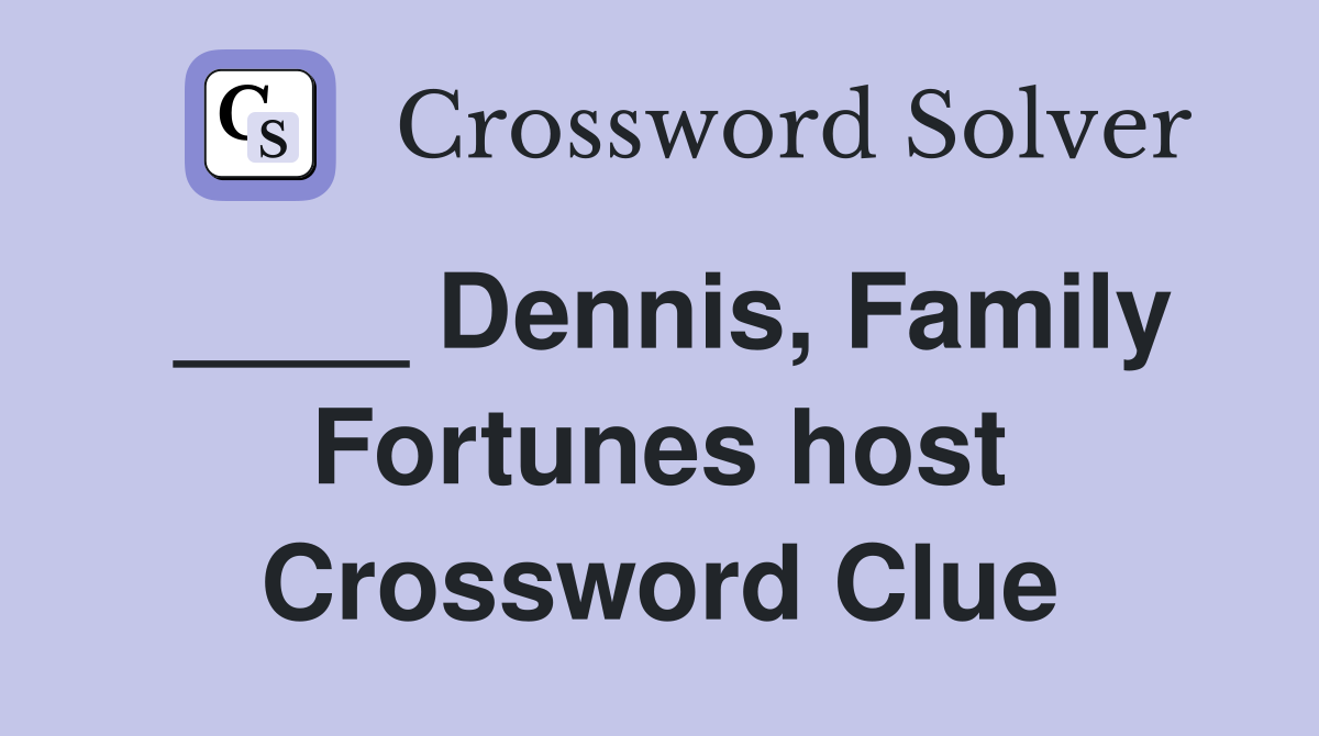 ____ Dennis, Family Fortunes host Crossword Clue