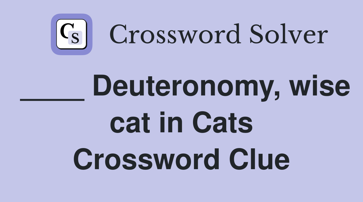 ____ Deuteronomy, wise cat in Cats Crossword Clue