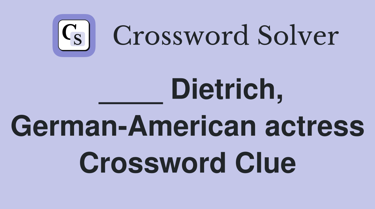 ____ Dietrich, German-American actress Crossword Clue
