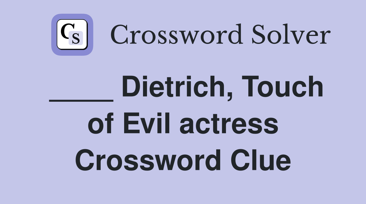 ____ Dietrich, Touch of Evil actress Crossword Clue