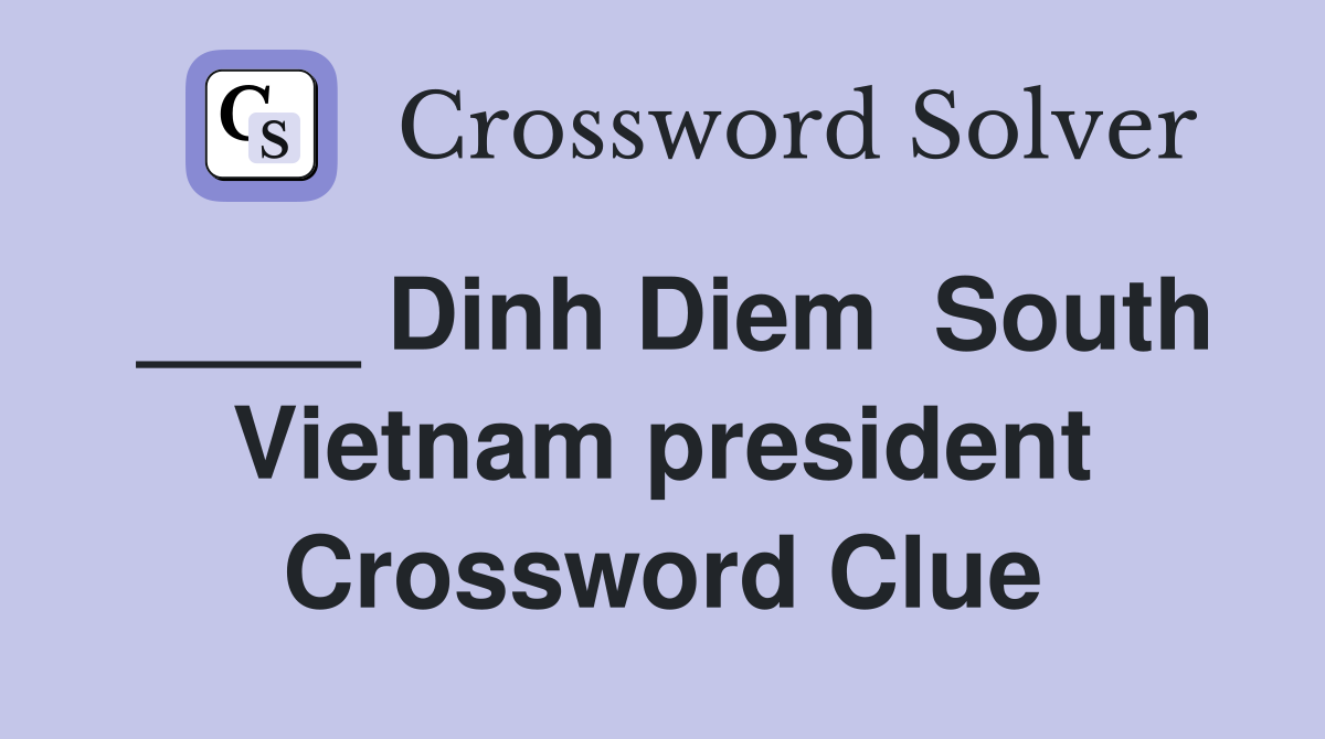 ____ Dinh Diem  South Vietnam president Crossword Clue
