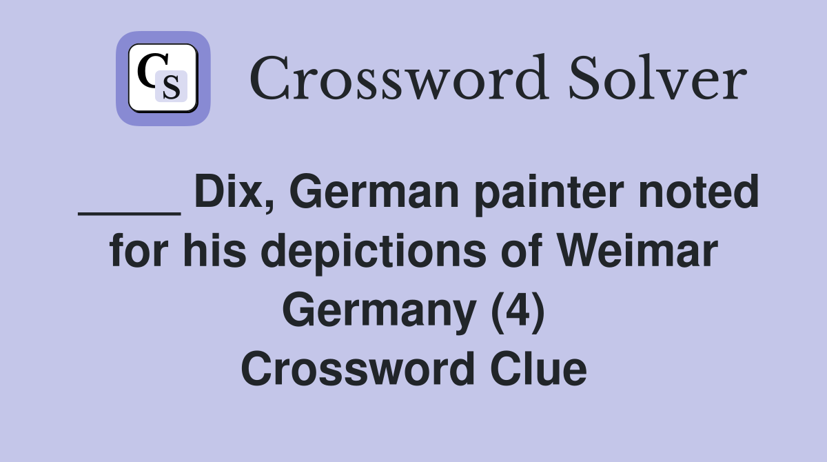 ____ Dix, German painter noted for his depictions of Weimar Germany (4) Crossword Clue