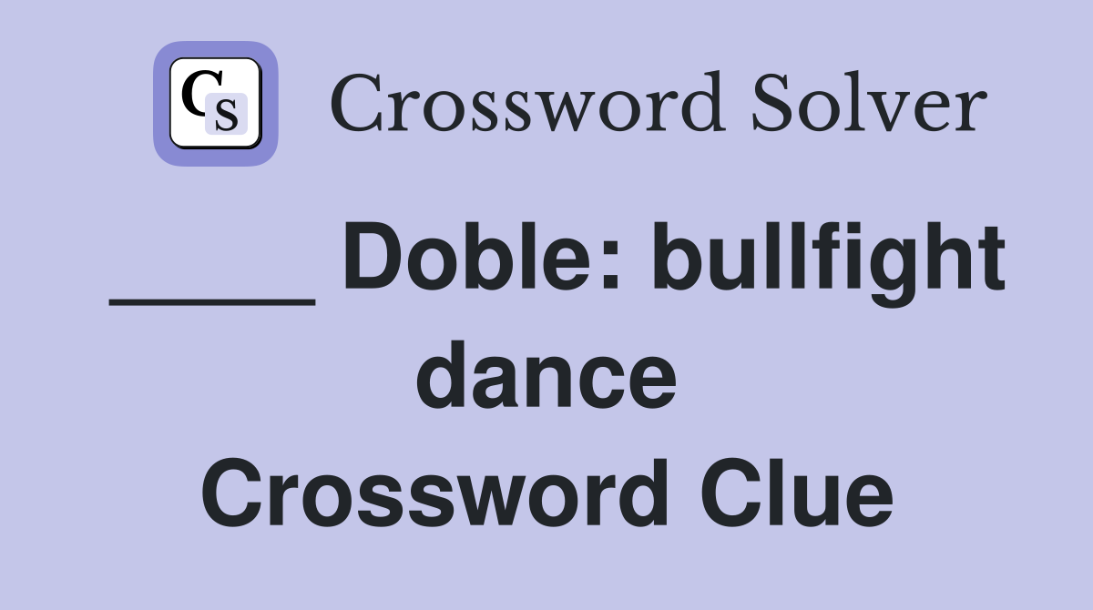 ____ Doble: bullfight dance Crossword Clue