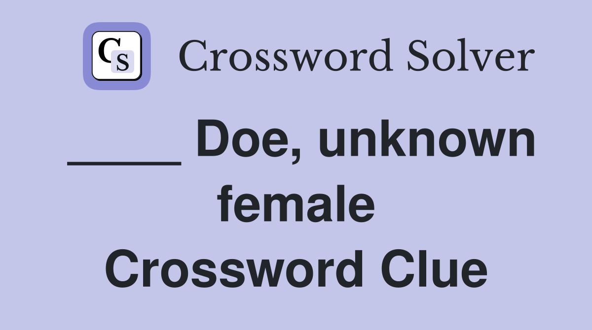 ____ Doe, unknown female Crossword Clue