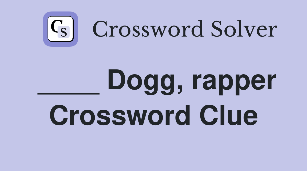 ____ Dogg, rapper Crossword Clue