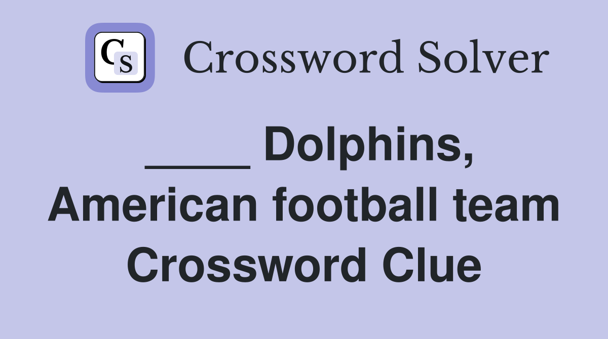 ____ Dolphins, American football team Crossword Clue