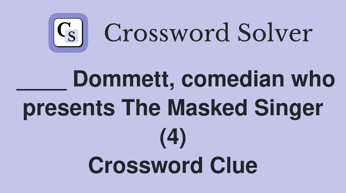 ____ Dommett, comedian who presents The Masked Singer (4) Crossword Clue