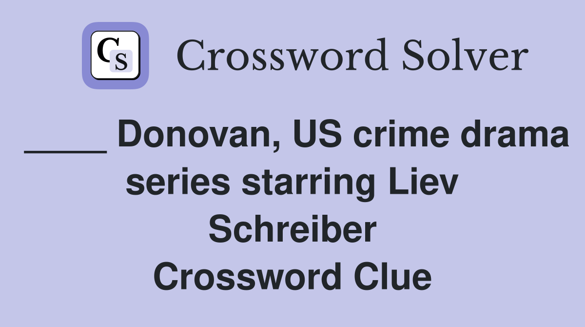 ____ Donovan, US crime drama series starring Liev Schreiber Crossword Clue