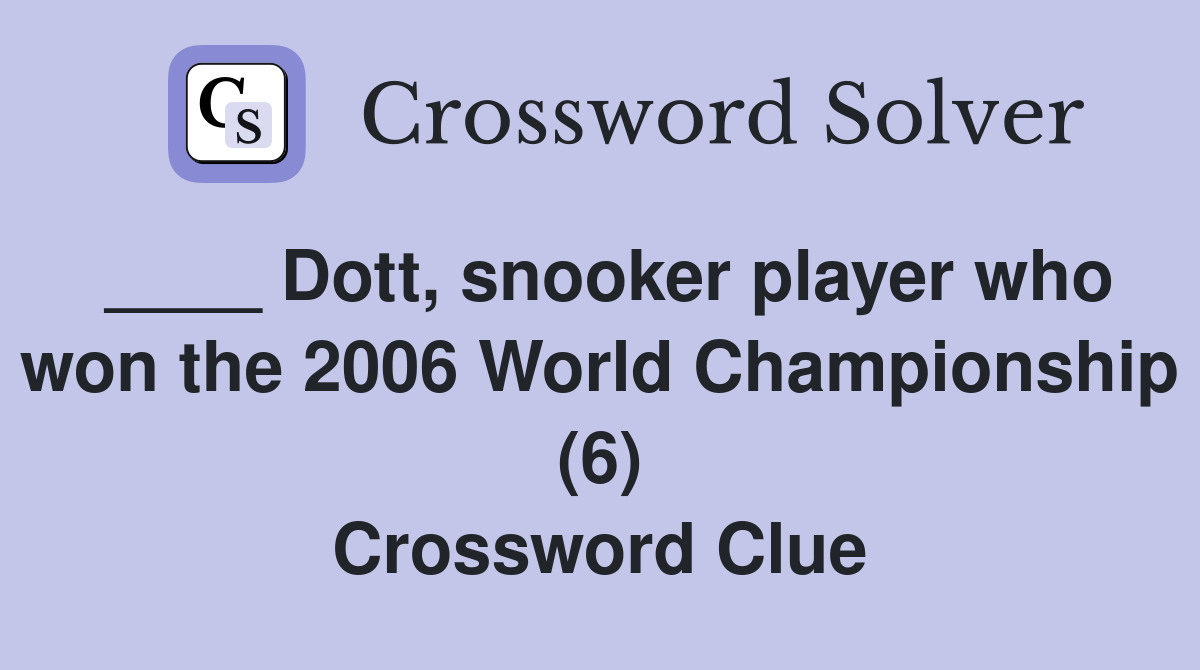 ____ Dott, snooker player who won the 2006 World Championship (6) Crossword Clue