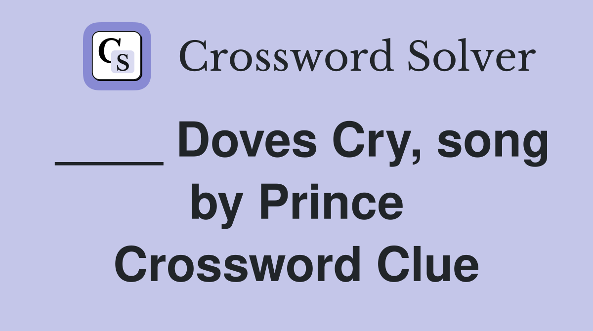 ____ Doves Cry, song by Prince Crossword Clue