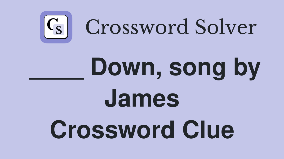 ____ Down, song by James Crossword Clue