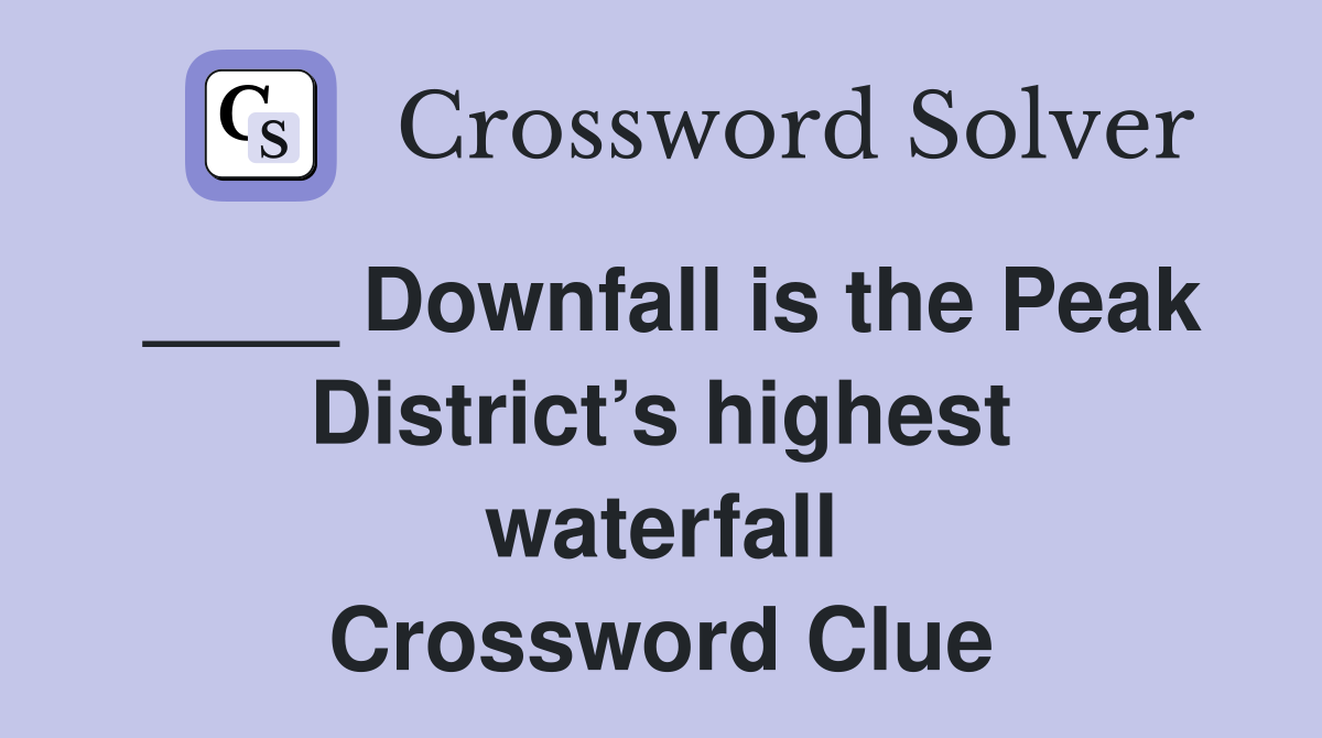 ____ Downfall is the Peak District’s highest waterfall Crossword Clue