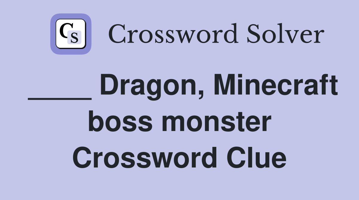 ____ Dragon, Minecraft boss monster Crossword Clue