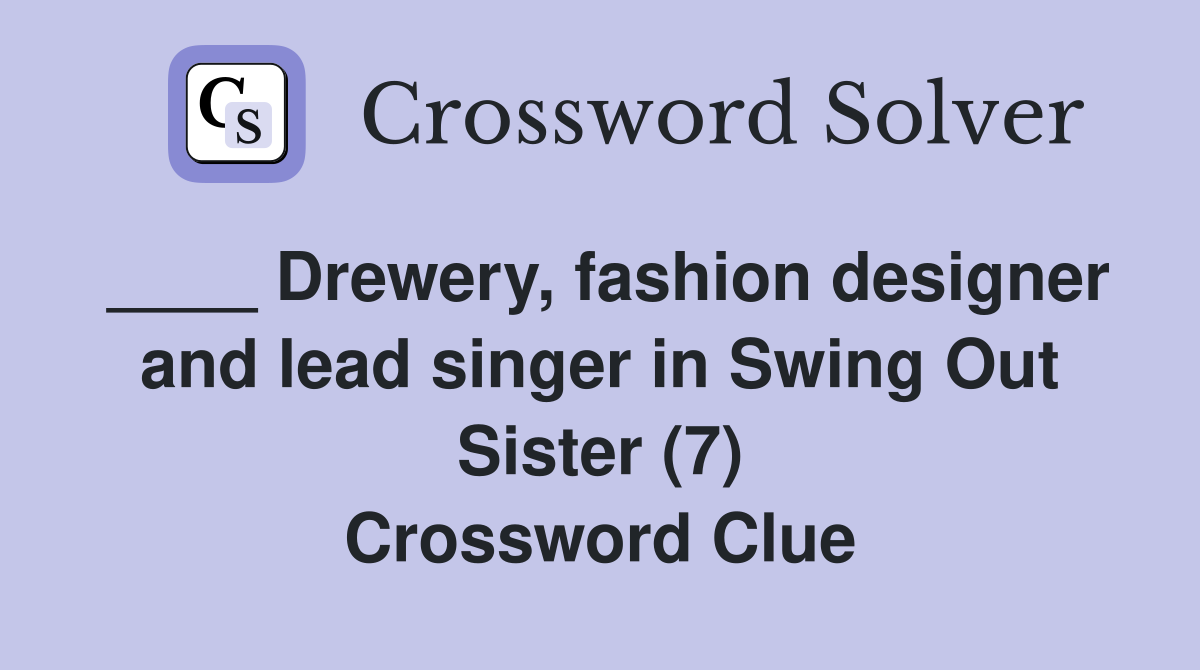 ____ Drewery, fashion designer and lead singer in Swing Out Sister (7) Crossword Clue