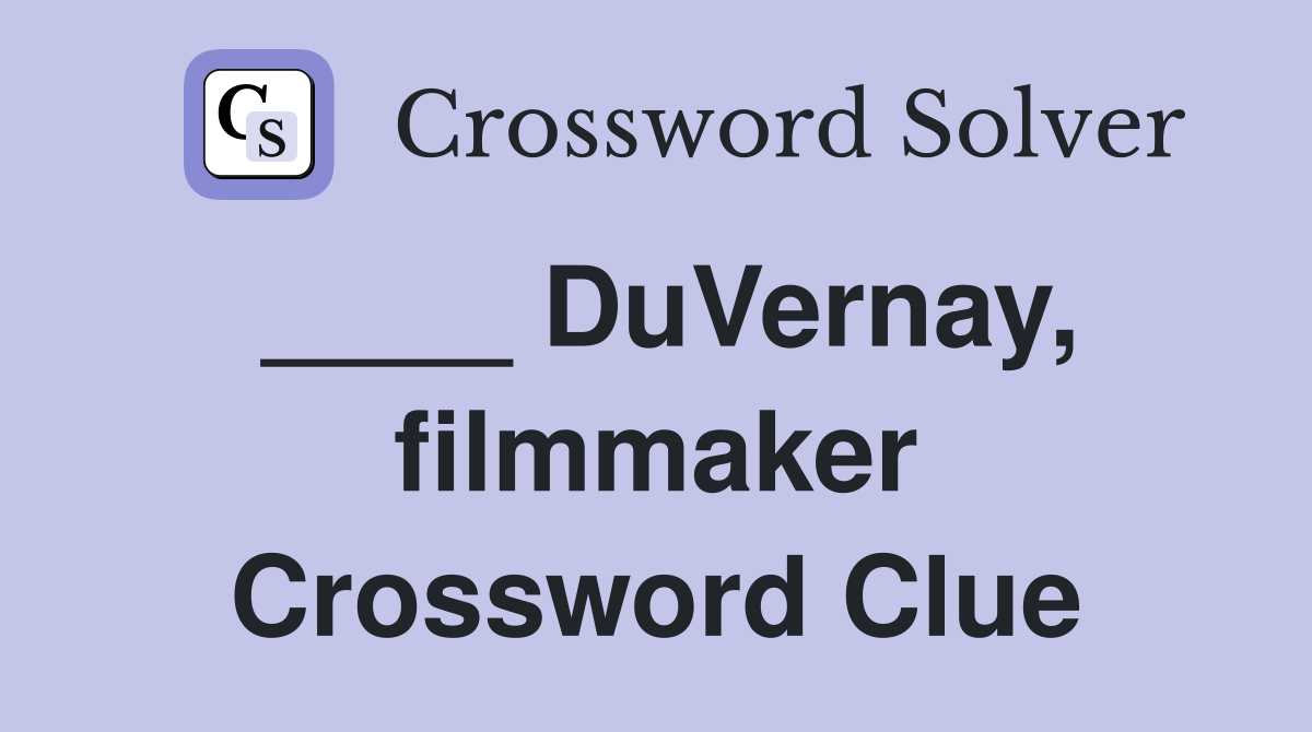 ____ DuVernay, filmmaker Crossword Clue