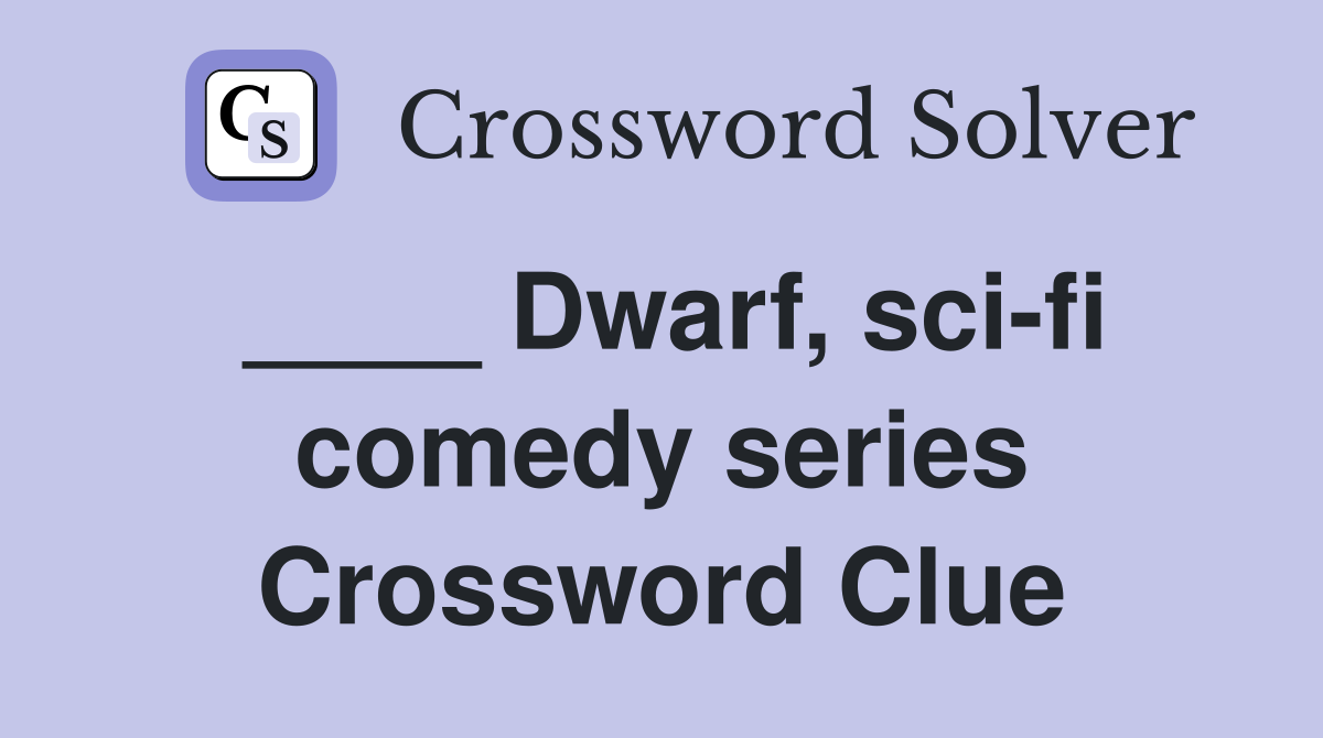 ____ Dwarf, sci-fi comedy series Crossword Clue