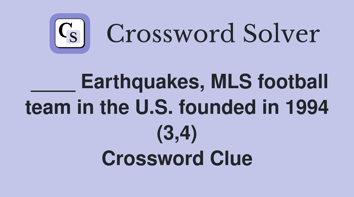 ____ Earthquakes, MLS football team in the U.S. founded in 1994 (3,4) Crossword Clue