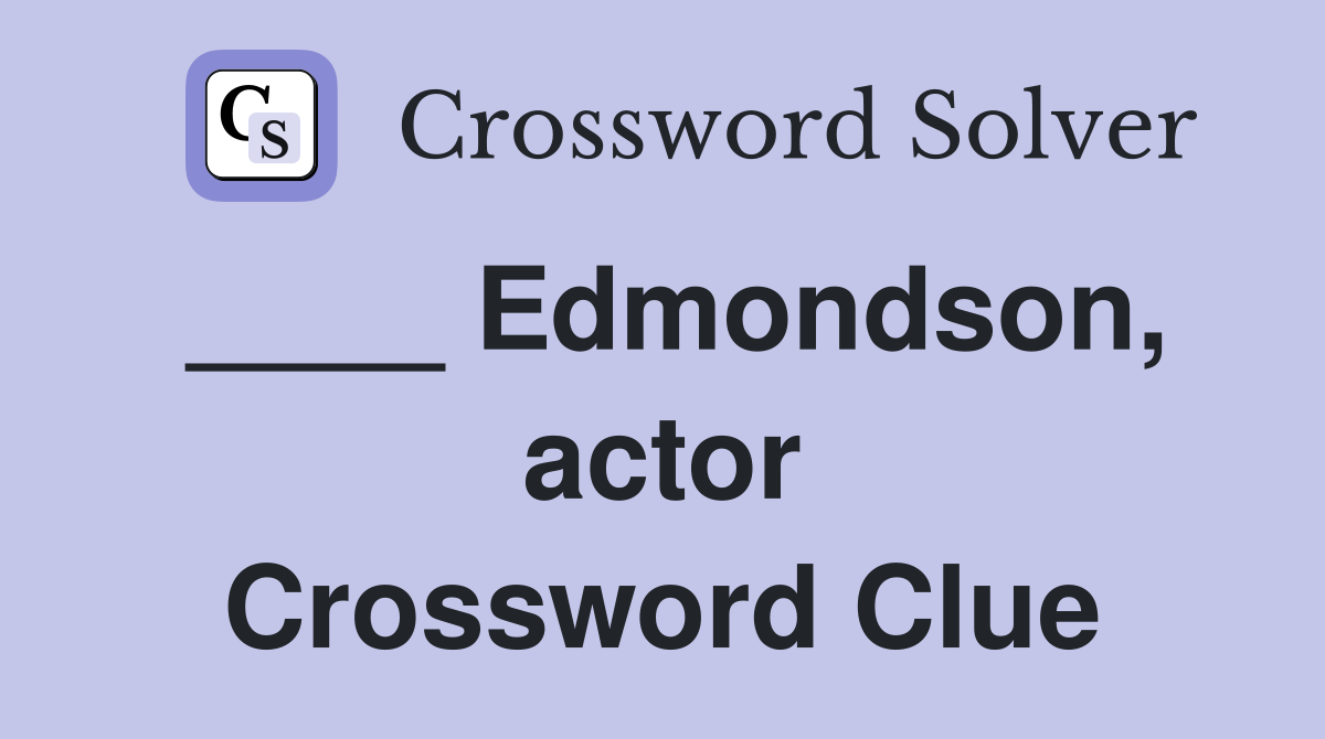 ____ Edmondson, actor Crossword Clue