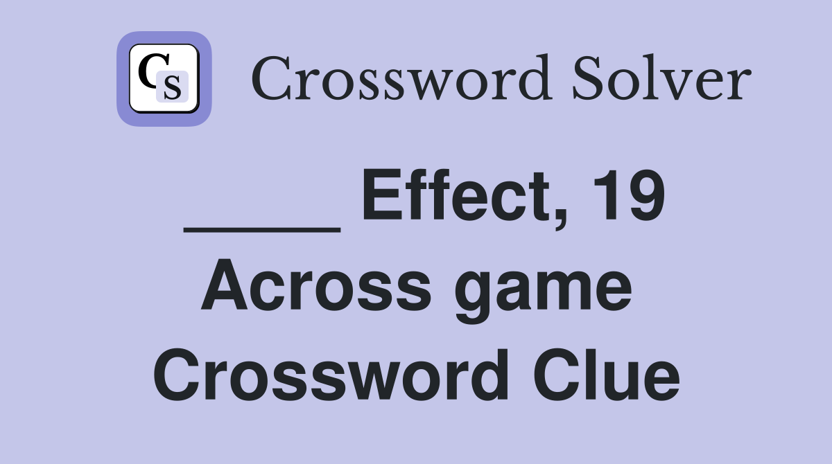____ Effect, 19 Across game Crossword Clue