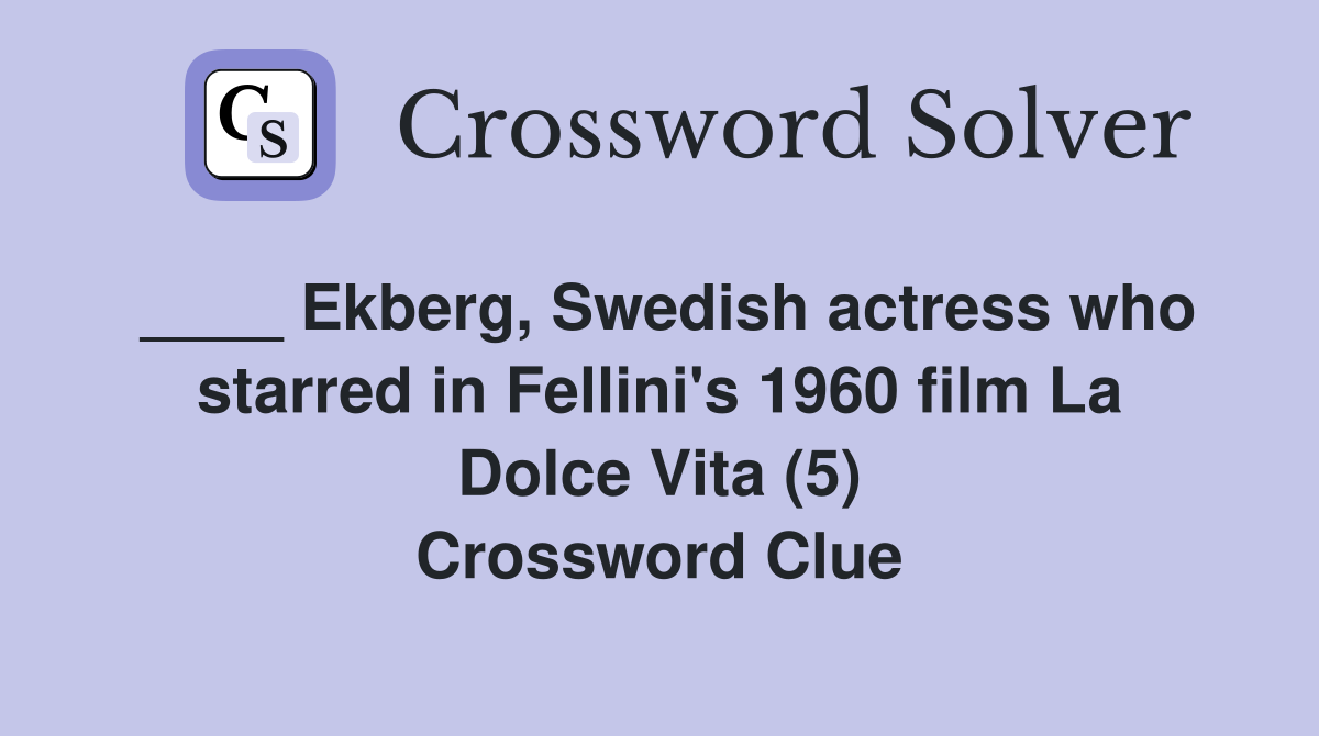 ____ Ekberg, Swedish actress who starred in Fellini's 1960 film La Dolce Vita (5) Crossword Clue