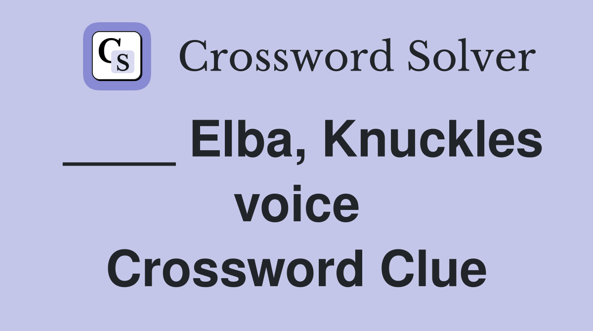 ____ Elba, Knuckles voice Crossword Clue