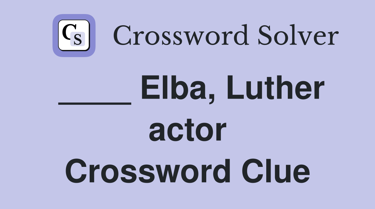 ____ Elba, Luther actor Crossword Clue